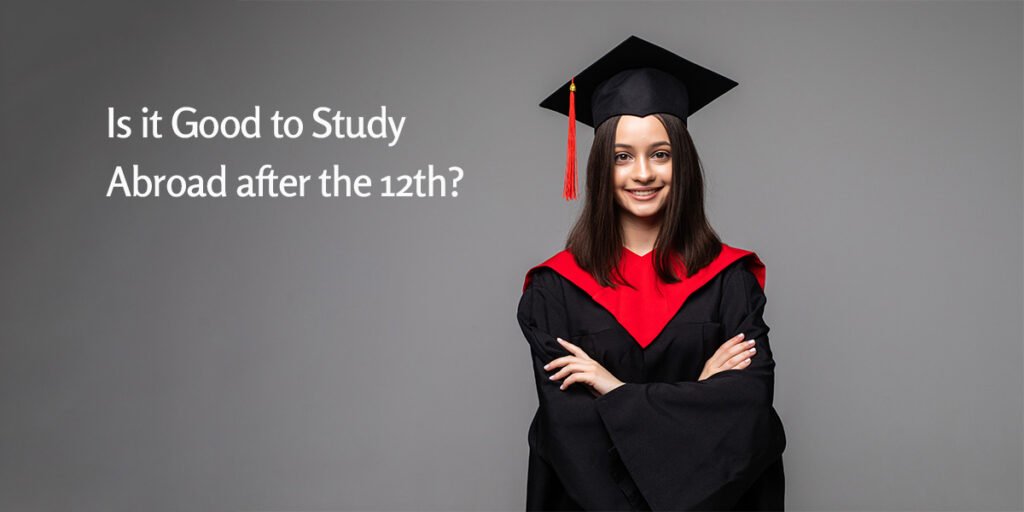 Is It Good To Study Abroad After The 12th Sakal India Foundation