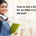How to Get a Scholarship for an MBA in India and Abroad?
