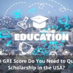 How Much GRE Score Do You Need to Qualify for a Scholarship in the USA?