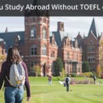 Can You Study Abroad Without TOEFL or GRE?