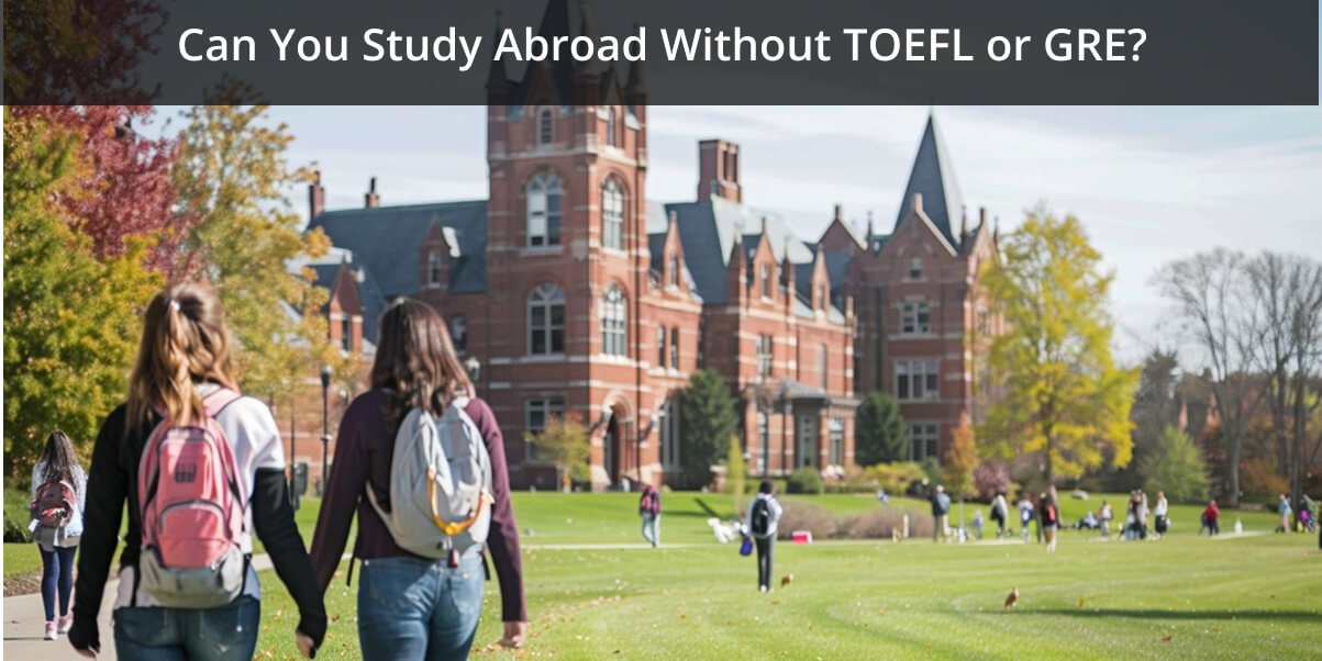 Can You Study Abroad Without TOEFL or GRE