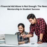 Why Financial Aid Alone Is Not Enough: The Need for Mentorship in Student Success